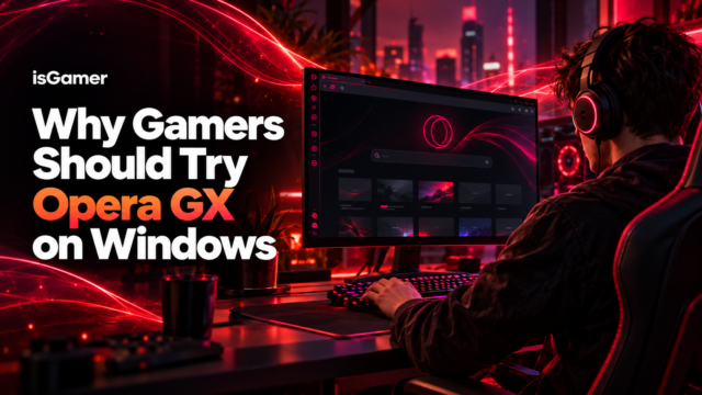 Why Gamers Should Try Opera GX on Windows